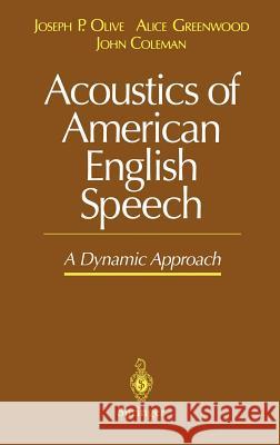 Acoustics of American English Speech: A Dynamic Approach Olive, Joseph P. 9780387979847 Springer