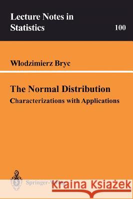 The Normal Distribution: Characterizations with Applications Bryc, Wlodzimierz 9780387979908 Springer