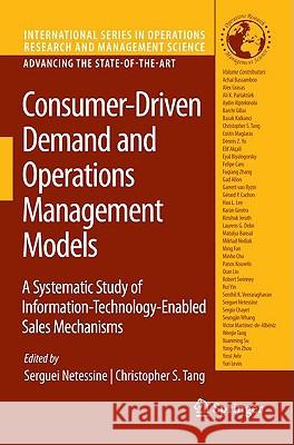 Consumer-Driven Demand and Operations Management Models: A Systematic Study of Information-Technology-Enabled Sales Mechanisms Netessine, Serguei 9780387980188 Springer