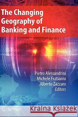 The Changing Geography of Banking and Finance Pietro Alessandrini Michele Fratianni Alberto Zazzaro 9780387980775 Springer