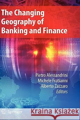 The Changing Geography of Banking and Finance Pietro Alessandrini Michele Fratianni Alberto Zazzaro 9780387980775