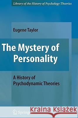 The Mystery of Personality: A History of Psychodynamic Theories Taylor, Eugene 9780387981031 Springer