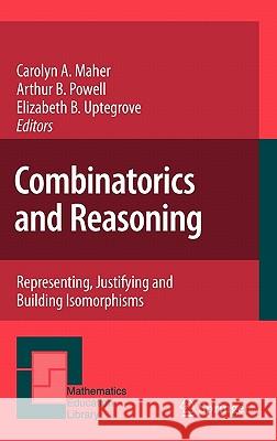 Combinatorics and Reasoning: Representing, Justifying and Building Isomorphisms Maher, Carolyn A. 9780387981314 Springer