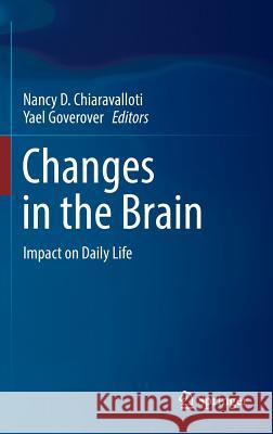 Changes in the Brain: Impact on Daily Life Chiaravalloti, Nancy D. 9780387981871 Springer