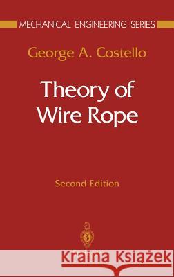 Theory of Wire Rope George A. Costello F. F. Ling Goerge A. Costello 9780387982021 Springer