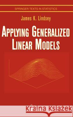 Applying Generalized Linear Models James K. Lindsey 9780387982182 Springer