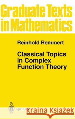 Classical Topics in Complex Function Theory Reinhold Remmert Leslie Kay L. D. Kay 9780387982212