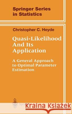 Quasi-Likelihood and Its Application: A General Approach to Optimal Parameter Estimation Heyde, Christopher C. 9780387982250 Springer