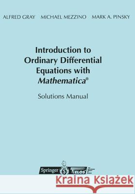 Introduction to Ordinary Differential Equations with Mathematica(r): Solutions Manual Gray, Alfred 9780387982328
