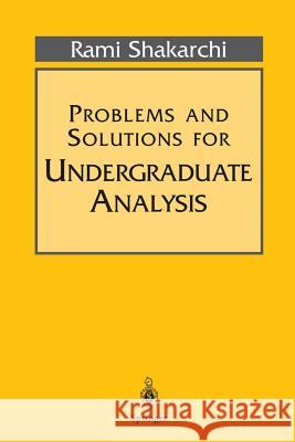 Problems and Solutions for Undergraduate Analysis Rami Shakarchi R. Shakarchi 9780387982359