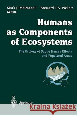 Humans as Components of Ecosystems: The Ecology of Subtle Human Effects and Populated Areas McDonnell, Mark J. 9780387982434 Springer