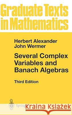 Several Complex Variables and Banach Algebras Herbert Alexander H. Alexander J. Wermer 9780387982533 Springer