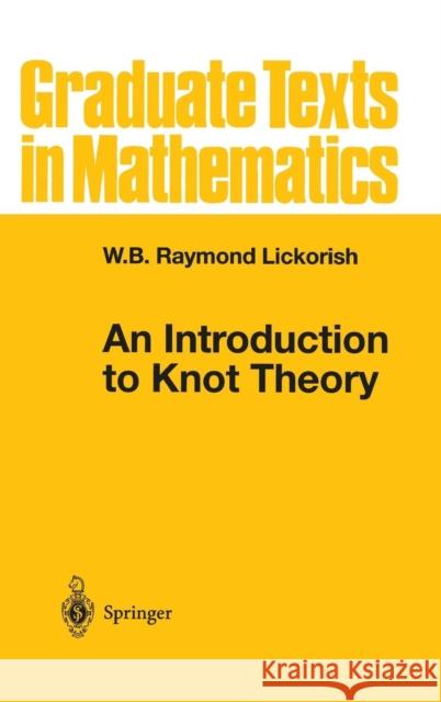 An Introduction to Knot Theory W. B. Raymond Lickorish 9780387982540 Springer
