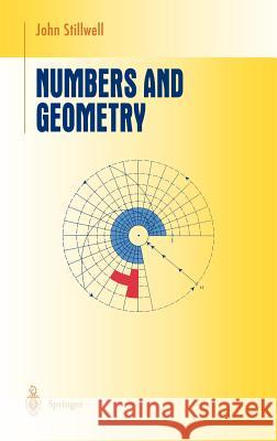 Numbers and Geometry John Stillwell 9780387982892 Springer-Verlag New York Inc.
