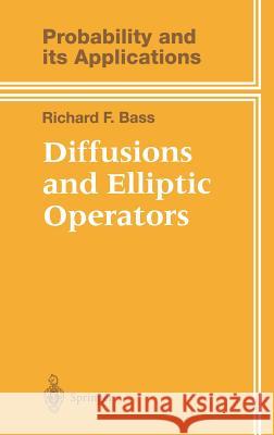 Diffusions and Elliptic Operators Richard F. Bass C. C. Heyde J. Gani 9780387983158 Springer