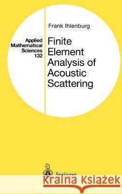 Finite Element Analysis of Acoustic Scattering Frank Ihlenburg Germanischer Lloyd 9780387983196 Springer