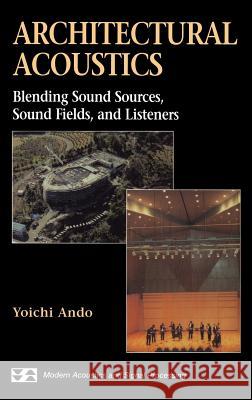 Architectural Acoustics: Blending Sound Sources, Sound Fields, and Listeners Ando, Yoichi 9780387983332
