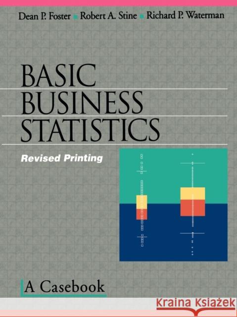 Basic Business Statistics: A Casebook Foster, Dean P. 9780387983547 Springer-Verlag New York Inc.