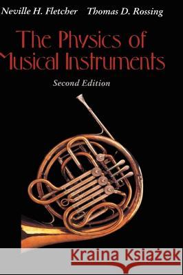 The Physics of Musical Instruments Neville H. Fletcher Thomas D. Rossing Thomas D. Rossing 9780387983745 Springer