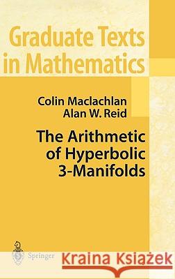 The Arithmetic of Hyperbolic 3-Manifolds Colin M. MacLachlan C. MacLachlan Alan W. Reid 9780387983868