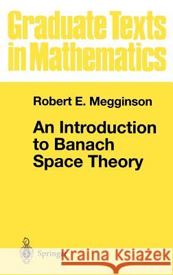 An Introduction to Banach Space Theory Robert E. Megginson Sheldon Axler F. W. Gehring 9780387984315 Springer