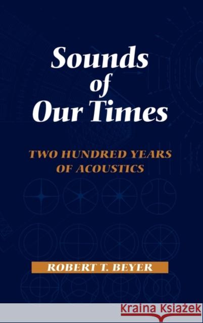 Sounds of Our Times : Two Hundred Years of Acoustics Robert T. Beyer R. T. Beyer 9780387984353 