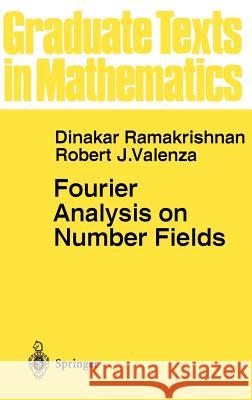 Fourier Analysis on Number Fields Dinakar Ramakrishnan Robert J. Valenza 9780387984360 Springer