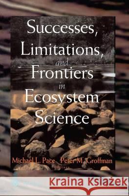 Successes, Limitations, and Frontiers in Ecosystem Science Peter M. Groffman Michael L. Pace Groffman 9780387984766 Springer
