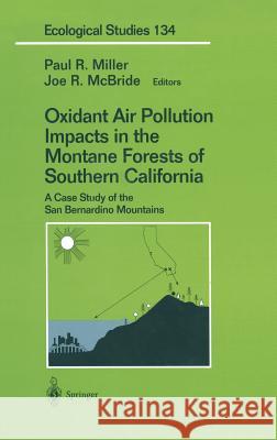 Oxidant Air Pollution Impacts in the Montane Forests of Southern California: A Case Study of the San Bernardino Mountains Miller, Paul R. 9780387984933 Springer