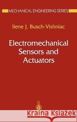 Electromechanical Sensors and Actuators Ilene Busch-Vishniac I. Busch-Vishniac 9780387984957 Springer