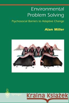 Environmental Problem Solving: Psychosocial Barriers to Adaptive Change Miller, Alan 9780387984995