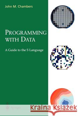 Programming with Data: A Guide to the S Language Chambers, John M. 9780387985039 Springer