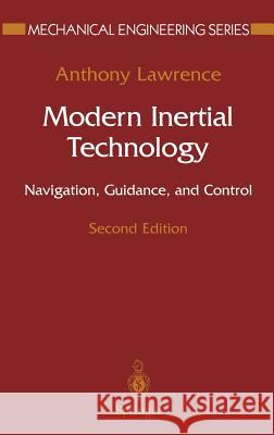 Modern Inertial Technology: Navigation, Guidance, and Control Lawrence, Anthony 9780387985077 Springer