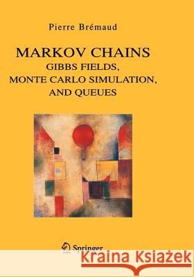 Markov Chains: Gibbs Fields, Monte Carlo Simulation, and Queues Bremaud, Pierre 9780387985091 Springer