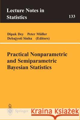 Practical Nonparametric and Semiparametric Bayesian Statistics Dipak Dey Sinha Debajyoti                          Peter Muller 9780387985176 Springer