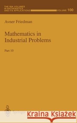 Mathematics in Industrial Problems: Part 10 Friedman, Avner 9780387985183 Springer