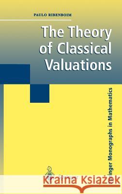 The Theory of Classical Valuations Paulo Ribenboim P. Ribenboim Paulo Ribenhoim 9780387985251 Springer