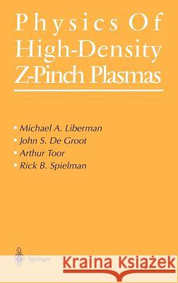 Physics of High-Density Z-Pinch Plasmas Michael Liberman M. Liberman R. B. Spielman 9780387985688 Springer