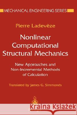 Nonlinear Computational Structural Mechanics: New Approaches and Non-Incremental Methods of Calculation Ladeveze, Pierre 9780387985947 Springer