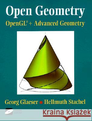 Open Geometry: Opengl(r) + Advanced Geometry [With *] Glaeser, Georg 9780387985992 SPRINGER-VERLAG NEW YORK INC.