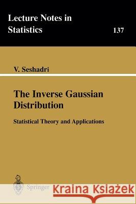The Inverse Gaussian Distribution: Statistical Theory and Applications Seshadri, V. 9780387986180 Springer