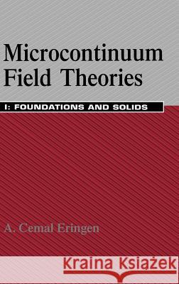 Microcontinuum Field Theories: I. Foundations and Solids Eringen, A. Cemal 9780387986203 Springer