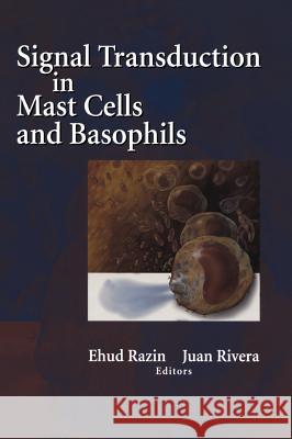 Signal Transduction in Mast Cells and Basophils Ehud Razin Juan Rivera Ehud Razin 9780387986258