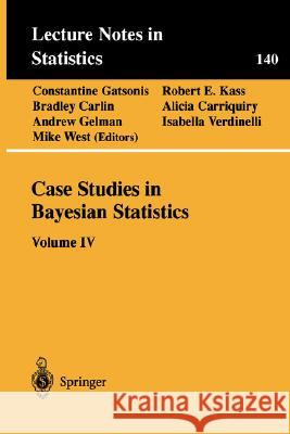 Case Studies in Bayesian Statistics: Volume IV Gatsonis, Constantine 9780387986401 Springer