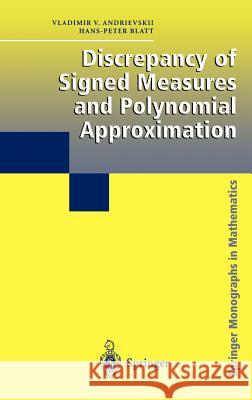 Discrepancy of Signed Measures and Polynomial Approximation V. V. Andrievskii Hans-Peter Blatt H. P. Blatt 9780387986524 Springer