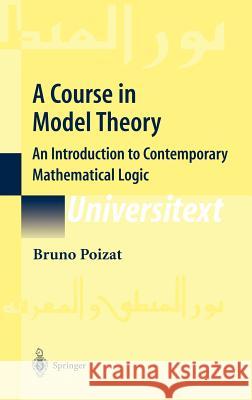 A Course in Model Theory: An Introduction to Contemporary Mathematical Logic Poizat, Bruno 9780387986555 Springer