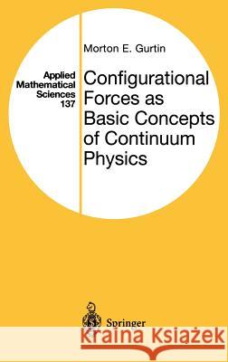 Configurational Forces as Basic Concepts of Continuum Physics Morton E. Gurtin 9780387986678