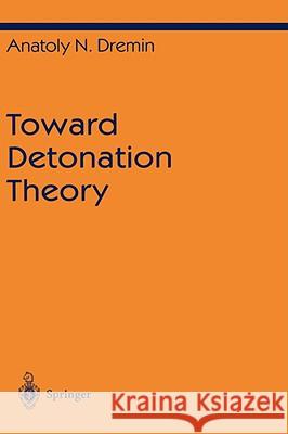 Toward Detonation Theory Anatolii Nikolaevich Dremin A. N. Dremin 9780387986722 Springer