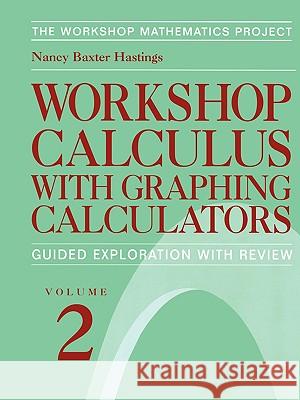 Workshop Calculus with Graphing Calculators: Guided Exploration with Review Nancy Baxter Hastings Nancy Baxte Barbara E. Reynolds 9780387986753 Key College Publishing