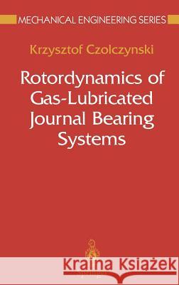 Rotordynamics of Gas-Lubricated Journal Bearing Systems Krzysztof Czolczynski 9780387986777 Springer